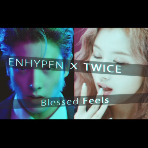 Enhypen x Twice - 'Blessed Feels'