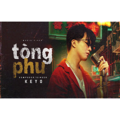 KEYO - TÒNG PHU | Quá khó để chăm lo một người con gái...