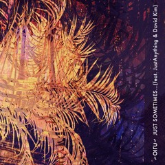 Just Sometimes... (feat. JustAnything & David Kim)