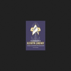(Read Online) *Full page The Autobiography of Kathryn Janeway: The History of the Captain who went f