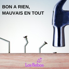 BON A RIEN, MAUVAIS EN TOUT