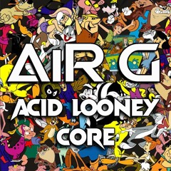 AiR G - AciD Looney Core