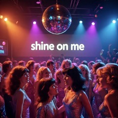 Shine On Me