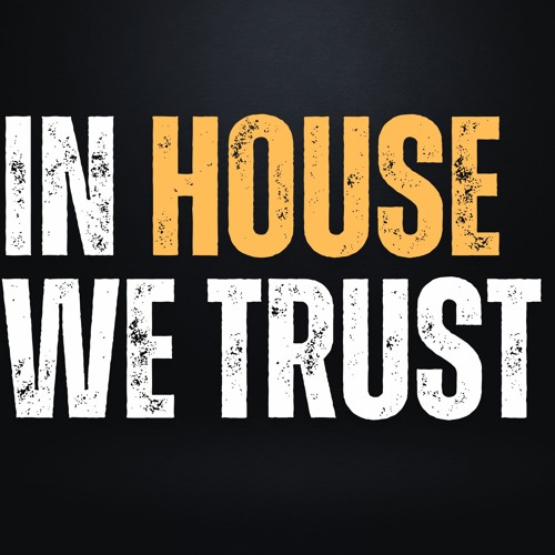 IN HOUSE WE TRUST Podcast