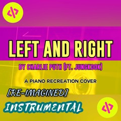 Left & Right by Charlie Puth (ft. Jungkook) - Piano Recreation Cover [Re-Imagined Instrumental Mix]