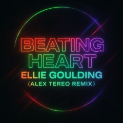 Beating Heart - Ellie Goulding (Alex Tereo Remix)