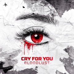 Bloodlust- Cry For You