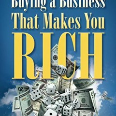 free EBOOK ✏️ Buying A Business That Makes You Rich: Toss Your Job Not The Dice by  J