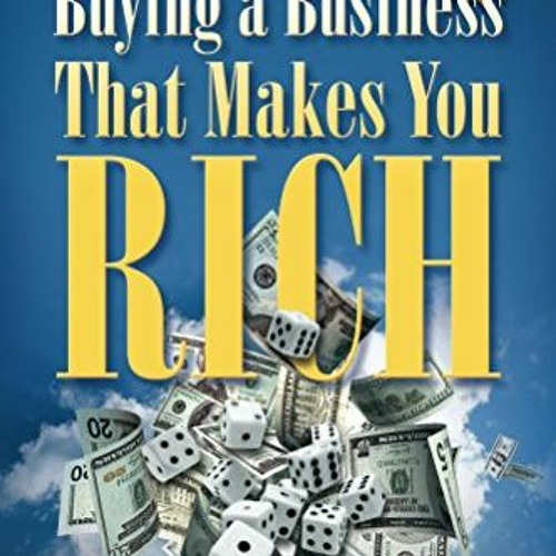 [Download] EBOOK 💞 Buying A Business That Makes You Rich: Toss Your Job Not The Dice