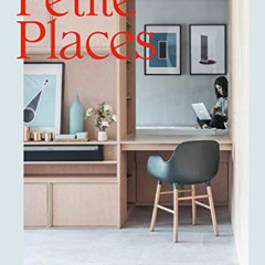 FREE EPUB 📄 Petite Places: Clever Interiors for Humble Homes by  Gestalten &  Tessa