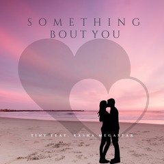 Something Bout You Feat. Rasha Megastar