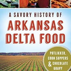 [View] PDF √ A Savory History of Arkansas Delta Food: Potlikker, Coon Suppers & Choco