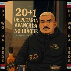 20+1 DE PUTARIA AVANÇADA NO IRAQUE (DJ WG DA SEDE)