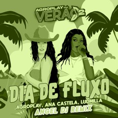 AgroPlay Ana Castela LUDMILLA - Dia De Fluxo (Angel Dj Remix) Filtered - DOWNLOAD