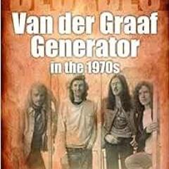 [Get] PDF 📑 Van der Graaf Generator in the 1970s: Decades by Steve Pilkington EPUB K