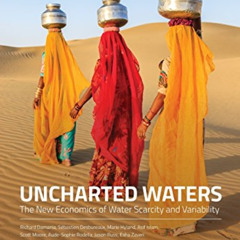 [Download] PDF 💞 Uncharted Waters: The New Economics of Water Scarcity and Variabili