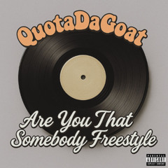 QuotaDaGoat - Are You That Somebody Freestyle