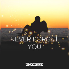 Never Forget You (TACCERS Remix) [SKIP TO 1 MIN]