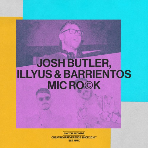 Josh Butler, Illyus & Barrientos - Mic Rock (Extended Mix) [Snatch! Records]
