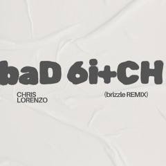 Chris Lorenzo - Bad Bitch (brizzle Remix)
