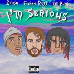 Ethan Ross - I'm Serious (Ft. KillBunk & ZEDSU) [Prod. Tom Jacob]