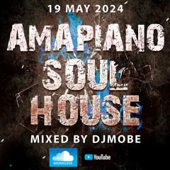 Amapiano Soul Mix 19 May 2024 - DjMobe