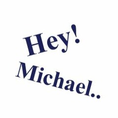 Hey Michael