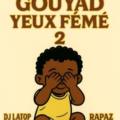Dj Latop x Rapaz- Gouyad Yeux Fèmé 2