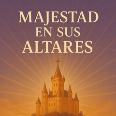 Majestad en sus altars
