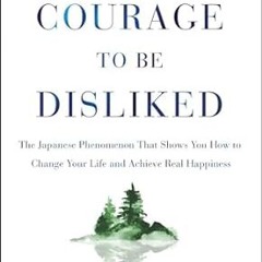 [NEW RELEASES] The Courage to Be Disliked: The Japanese Phenomenon That Shows You How to Change