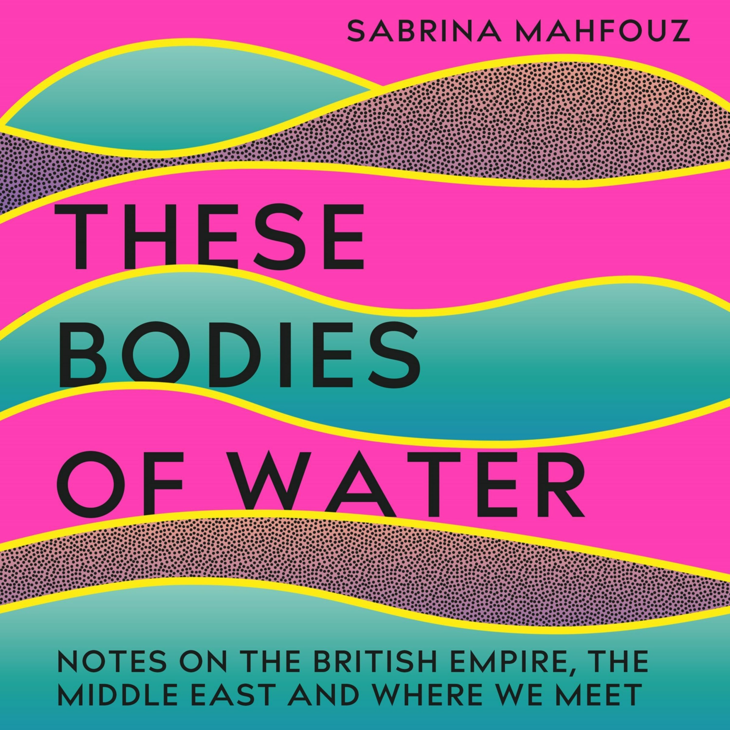 cover of episode THESE BODIES OF WATER written and read by Sabrina Mahfouz - audiobook extract