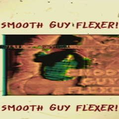 Smooth Guy Flexer! [Prod. Thirdfen]