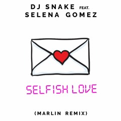 DJ Snake & Selena Gomez - Selfish Love (Marlin REMIX)