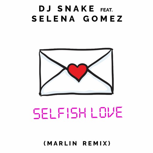 DJ Snake & Selena Gomez - Selfish Love (Marlin REMIX)