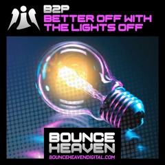 B2P - Better Off With The Lights Off (BH REMASTER) 🔥 OUT NOW ON BOUNCE HEAVEN DIGITAL