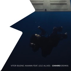 Vitor Bueno & KAIANN Feat. Lele Allves - CHIHIRO (Extended) [Afro House]