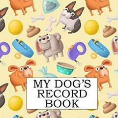 Read PDF 📒 My Dog's Record Book: A Keepsake Dog Journal, Information Logbook and Med