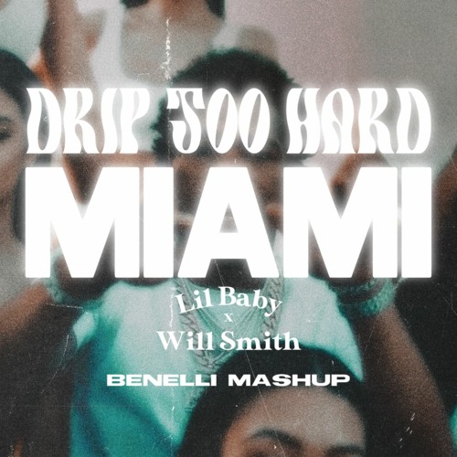 DRIP TOO HARD In Miami (Benelli Mashup) - Will Smith x Lil Baby