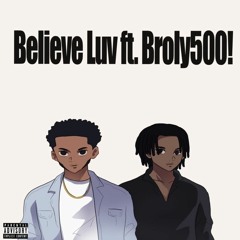 Believe Luv Ft. Broly500! prod .danny g
