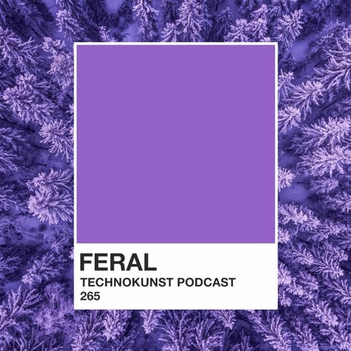 Technokunst Podcast 265 | Feral