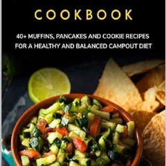 Epub✔ CAMPOUT COOKBOOK: 40+ Muffins, Pancakes and Cookie recipes for a healthy and balanced Camp