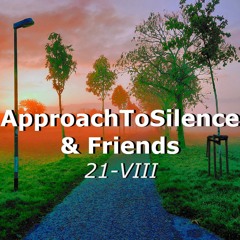 Movements of ApproachToSilence & Friends 21-VIII