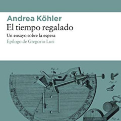 [Free] PDF 📙 El tiempo regalado: Un ensayo sobre la espera (Spanish Edition) by  And