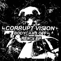 Corrupt Vision - Bodycams Off (Gullyteen Flip)