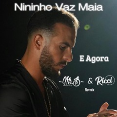 E Agora Nininho Vaz Maia( Mr B & Ricci Remix) FREE DOWNLOAD EM COMPRAR