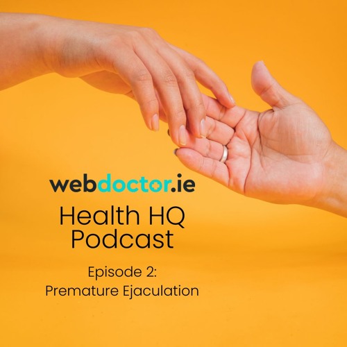 Stream Ep. 2 Premature Ejaculation by Webdoctor.ie Health HQ