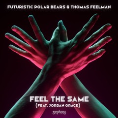 Futuristic Polar Bears & Thomas Feelman feat. Jordan Grace - Feel The Same