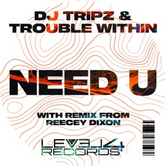 Coming Soon.........DJ Tripz - Trouble Within - Need U (ReeceyDixon Remix)