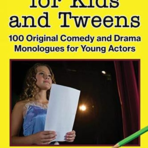 [View] [EBOOK EPUB KINDLE PDF] Monologues for Kids and Tweens: 100 Original Comedy and Drama Monolog