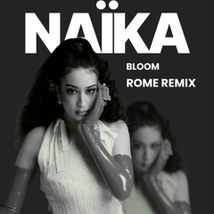 Naïka - BLOOM (ROME Remix)